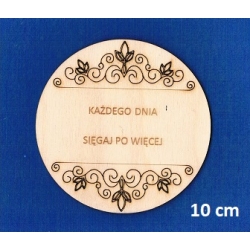 SKLEJKA #3mm Napis KAŻDEGO DNIA SIĘGAJ PO WIĘCEJ  koło 10cm / grawer / 7257